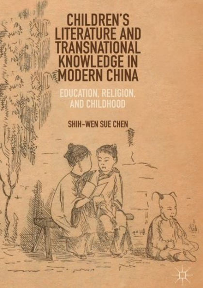 Children's Literature and Transnational Knowledge Modern China: Education, Religion, Childhood