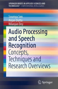 Title: Audio Processing and Speech Recognition: Concepts, Techniques and Research Overviews, Author: Soumya Sen