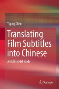 Title: Translating Film Subtitles into Chinese: A Multimodal Study, Author: Yuping Chen