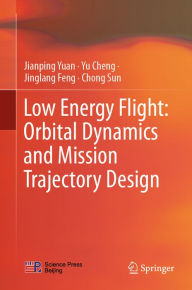 Title: Low Energy Flight: Orbital Dynamics and Mission Trajectory Design, Author: Jianping Yuan