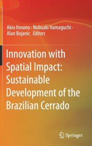 Title: Innovation with Spatial Impact: Sustainable Development of the Brazilian Cerrado, Author: Akio Hosono