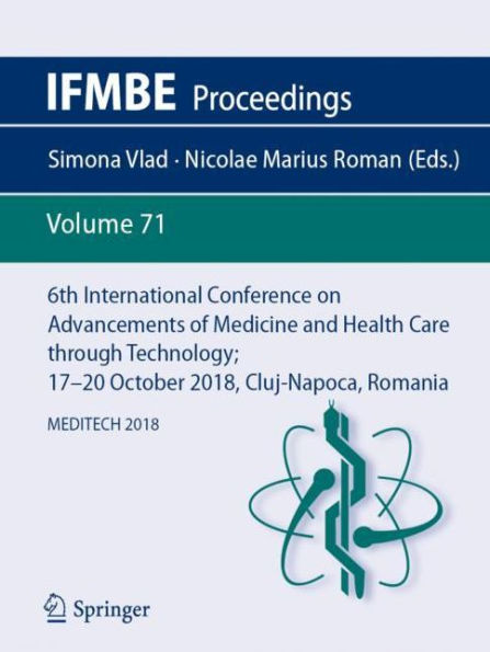 6th International Conference on Advancements of Medicine and Health Care through Technology; 17-20 October 2018, Cluj-Napoca, Romania: MEDITECH 2018