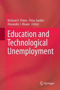 Title: Education and Technological Unemployment, Author: Michael A. Peters