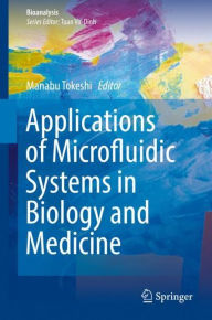 Title: Applications of Microfluidic Systems in Biology and Medicine, Author: Manabu Tokeshi