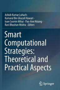 Title: Smart Computational Strategies: Theoretical and Practical Aspects, Author: Ashish Kumar Luhach