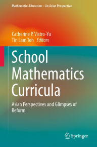 Title: School Mathematics Curricula: Asian Perspectives and Glimpses of Reform, Author: Catherine P. Vistro-Yu