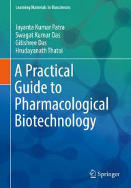 Title: A Practical Guide to Pharmacological Biotechnology, Author: Jayanta Kumar Patra