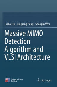 Title: Massive MIMO Detection Algorithm and VLSI Architecture, Author: Leibo Liu