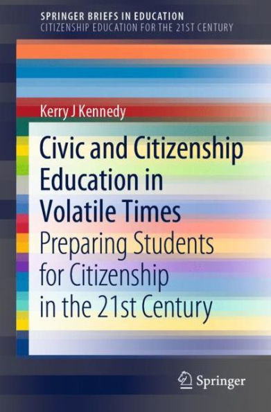 Civic and Citizenship Education in Volatile Times: Preparing Students for Citizenship in the 21st Century