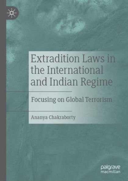 Extradition Laws in the International and Indian Regime: Focusing on Global Terrorism