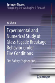 Title: Experimental and Numerical Study of Glass Façade Breakage Behavior under Fire Conditions: Fire Safety Engineering, Author: Yu Wang