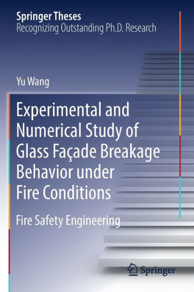 Experimental and Numerical Study of Glass Faï¿½ade Breakage Behavior under Fire Conditions: Fire Safety Engineering