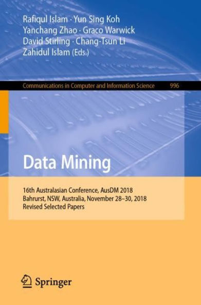Data Mining: 16th Australasian Conference, AusDM 2018, Bahrurst, NSW, Australia, November 28-30, Revised Selected Papers