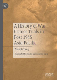Title: A History of War Crimes Trials in Post 1945 Asia-Pacific, Author: Zhaoqi Cheng