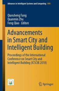 Title: Advancements in Smart City and Intelligent Building: Proceedings of the International Conference on Smart City and Intelligent Building (ICSCIB 2018), Author: Qiansheng Fang