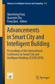 Title: Advancements in Smart City and Intelligent Building: Proceedings of the International Conference on Smart City and Intelligent Building (ICSCIB 2018), Author: Qiansheng Fang