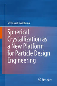 Title: Spherical Crystallization as a New Platform for Particle Design Engineering, Author: Yoshiaki Kawashima