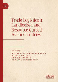 Title: Trade Logistics in Landlocked and Resource Cursed Asian Countries, Author: Kankesu Jayanthakumaran