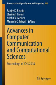 Title: Advances in Computer Communication and Computational Sciences: Proceedings of IC4S 2018, Author: Sanjiv K. Bhatia