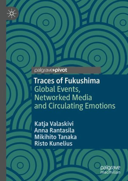 Traces of Fukushima: Global Events, Networked Media and Circulating Emotions