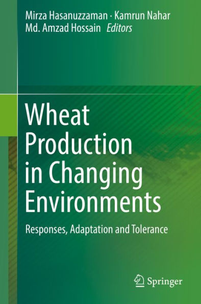 Wheat Production in Changing Environments: Responses, Adaptation and Tolerance