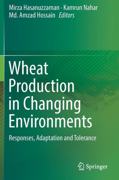 Wheat Production in Changing Environments: Responses, Adaptation and Tolerance