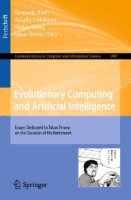Title: Evolutionary Computing and Artificial Intelligence: Essays Dedicated to Takao Terano on the Occasion of His Retirement, Author: Fernando Koch