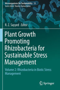 Title: Plant Growth Promoting Rhizobacteria for Sustainable Stress Management: Volume 2: Rhizobacteria in Biotic Stress Management, Author: R. Z. Sayyed