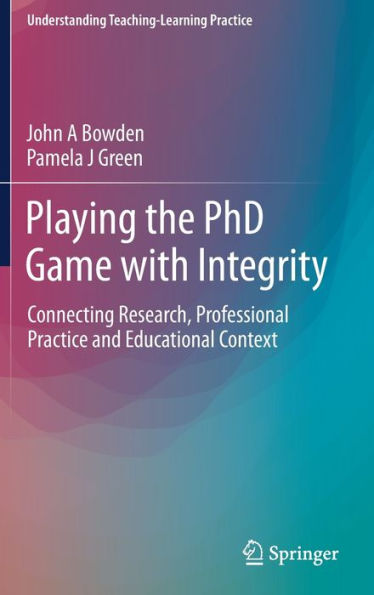 Playing the PhD Game with Integrity: Connecting Research, Professional Practice and Educational Context