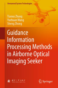 Title: Guidance Information Processing Methods in Airborne Optical Imaging Seeker, Author: Tianxu Zhang