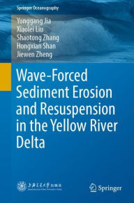 Title: Wave-Forced Sediment Erosion and Resuspension in the Yellow River Delta, Author: Yonggang Jia