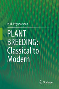 Title: PLANT BREEDING: Classical to Modern, Author: P. M. Priyadarshan