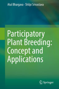 Title: Participatory Plant Breeding: Concept and Applications, Author: Atul Bhargava