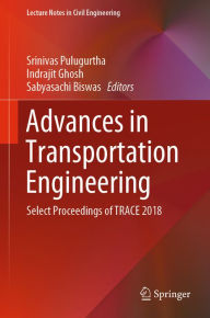 Title: Advances in Transportation Engineering: Select Proceedings of TRACE 2018, Author: Srinivas Pulugurtha