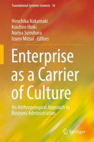 Title: Enterprise as a Carrier of Culture: An Anthropological Approach to Business Administration, Author: Hirochika Nakamaki