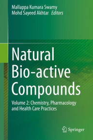 Title: Natural Bio-active Compounds: Volume 2: Chemistry, Pharmacology and Health Care Practices, Author: Mallappa Kumara Swamy