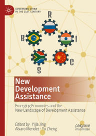 Title: New Development Assistance: Emerging Economies and the New Landscape of Development Assistance, Author: Yijia Jing
