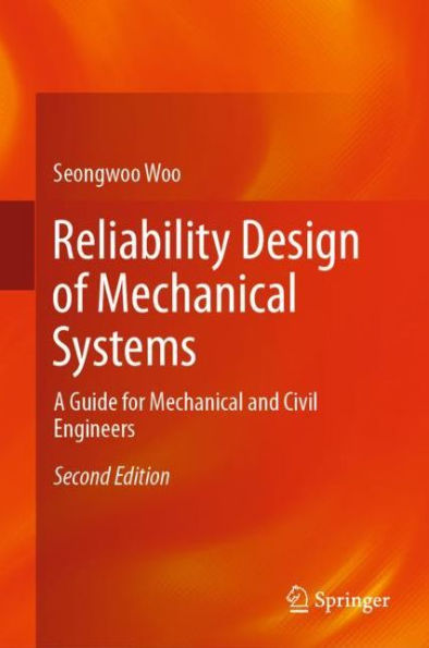 Reliability Design of Mechanical Systems: A Guide for Mechanical and Civil Engineers / Edition 2