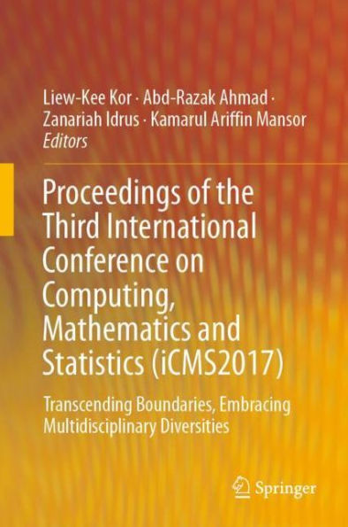 Proceedings of the Third International Conference on Computing, Mathematics and Statistics (iCMS2017): Transcending Boundaries, Embracing Multidisciplinary Diversities