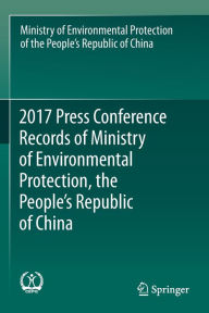 Title: 2017 Press Conference Records of Ministry of Environmental Protection, the People's Republic of China, Author: Min. of Environmental Protection of RPC