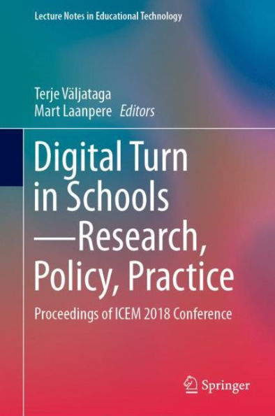 Digital Turn in Schools-Research, Policy, Practice: Proceedings of ICEM 2018 Conference