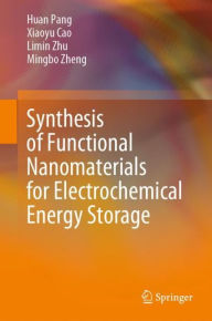 Title: Synthesis of Functional Nanomaterials for Electrochemical Energy Storage, Author: Huan Pang