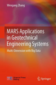 Title: MARS Applications in Geotechnical Engineering Systems: Multi-Dimension with Big Data, Author: Wengang Zhang