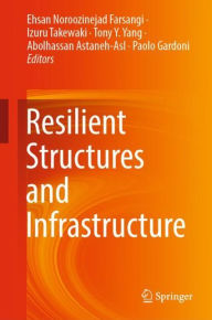 Title: Resilient Structures and Infrastructure, Author: Ehsan Noroozinejad Farsangi