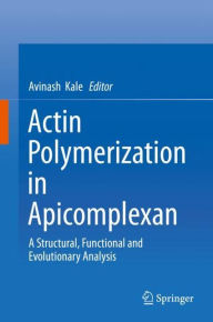 Title: Actin Polymerization in Apicomplexan: A Structural, Functional and Evolutionary Analysis, Author: Avinash Kale