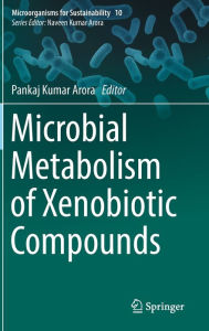 Title: Microbial Metabolism of Xenobiotic Compounds, Author: Pankaj Kumar Arora