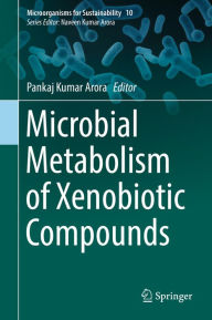 Title: Microbial Metabolism of Xenobiotic Compounds, Author: Pankaj Kumar Arora
