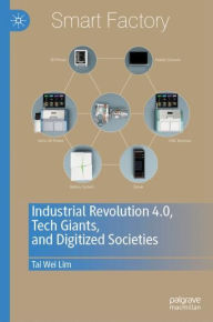 Title: Industrial Revolution 4.0, Tech Giants, and Digitized Societies, Author: Tai Wei Lim