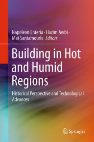 Title: Building in Hot and Humid Regions: Historical Perspective and Technological Advances, Author: Napoleon Enteria