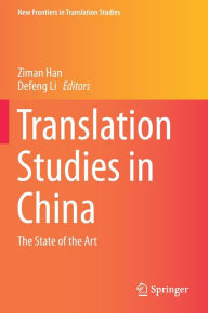 Title: Translation Studies in China: The State of the Art, Author: Ziman Han